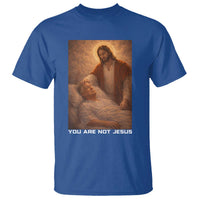 Funny Sarcastic Political Satire T Shirt You Are Not Jesus