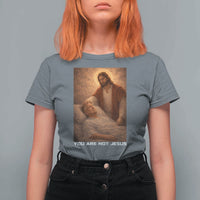 Funny Sarcastic Political Satire T Shirt For Women You Are Not Jesus