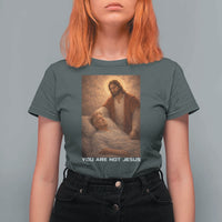 Funny Sarcastic Political Satire T Shirt For Women You Are Not Jesus