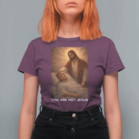 Funny Sarcastic Political Satire T Shirt For Women You Are Not Jesus