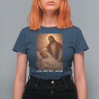 Funny Sarcastic Political Satire T Shirt For Women You Are Not Jesus