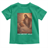 Funny Sarcastic Political Satire Toddler T Shirt You Are Not Jesus