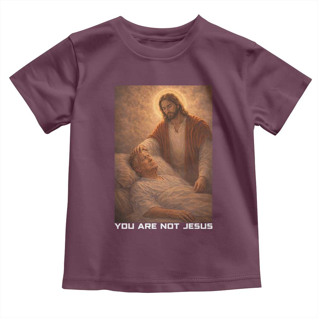 Funny Sarcastic Political Satire Toddler T Shirt You Are Not Jesus
