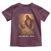 Funny Sarcastic Political Satire Toddler T Shirt You Are Not Jesus