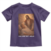 Funny Sarcastic Political Satire Toddler T Shirt You Are Not Jesus