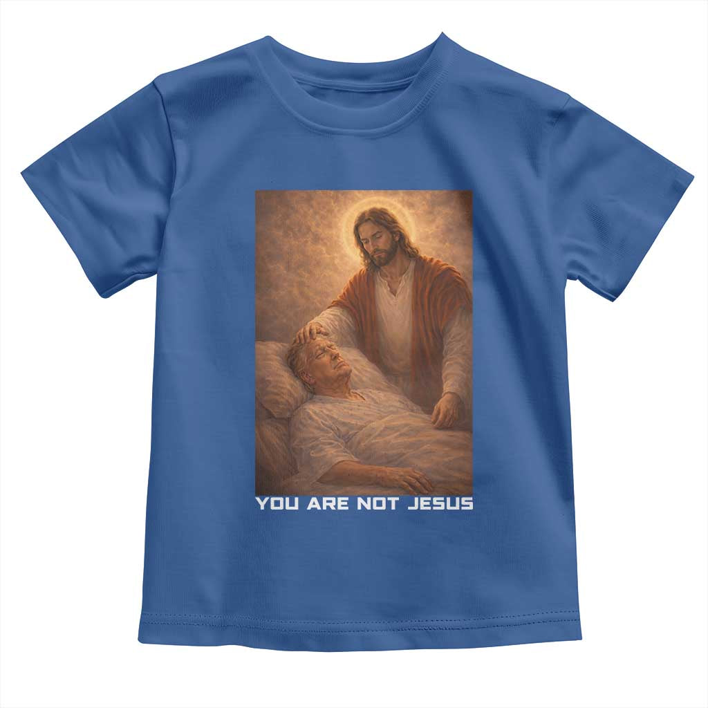 Funny Sarcastic Political Satire Toddler T Shirt You Are Not Jesus