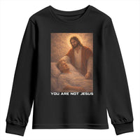 Funny Sarcastic Political Satire Youth Sweatshirt You Are Not Jesus