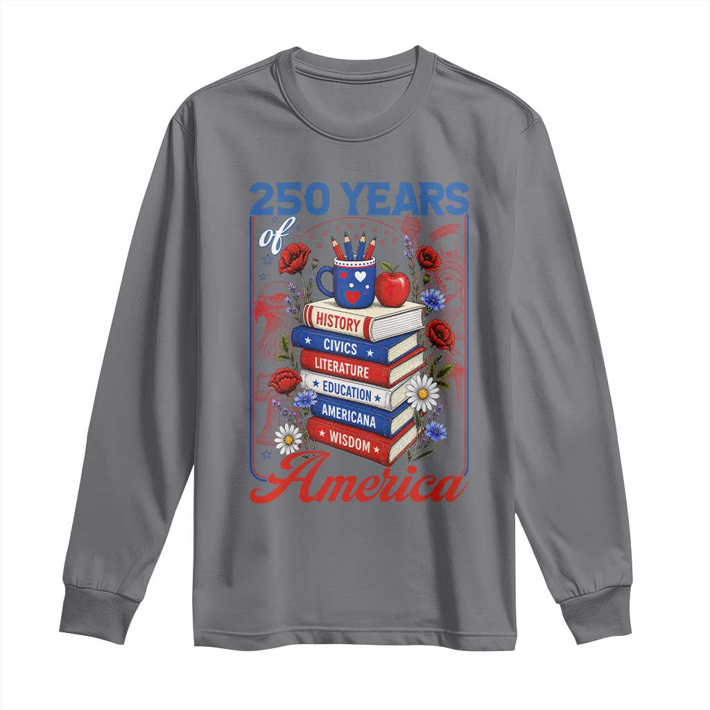 250 Years Of America American Teacher Graphic Long Sleeve Shirt Patriotic Educator Gift