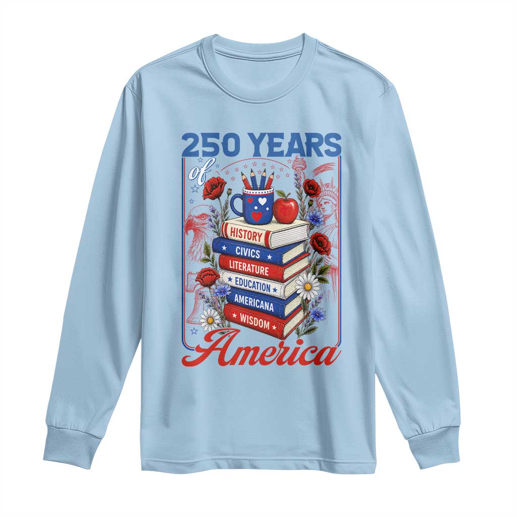 250 Years Of America American Teacher Graphic Long Sleeve Shirt Patriotic Educator Gift