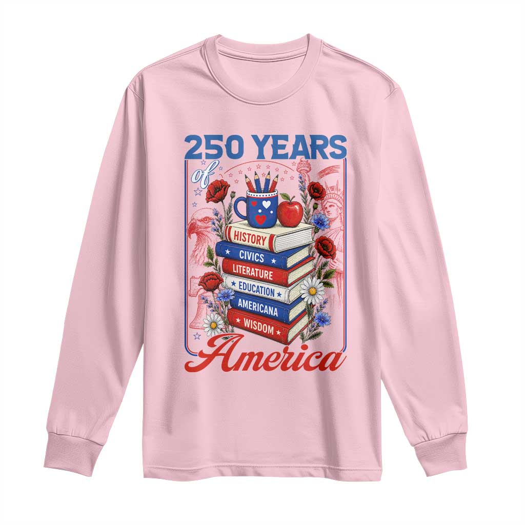 250 Years Of America American Teacher Graphic Long Sleeve Shirt Patriotic Educator Gift