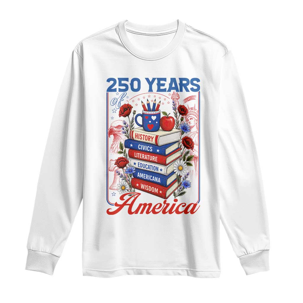250 Years Of America American Teacher Graphic Long Sleeve Shirt Patriotic Educator Gift