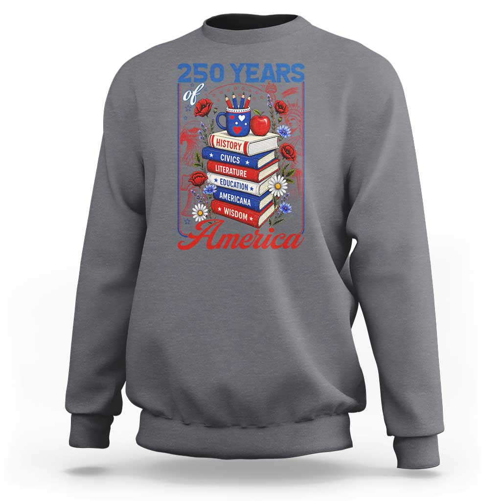 250 Years Of America American Teacher Graphic Sweatshirt Patriotic Educator Gift