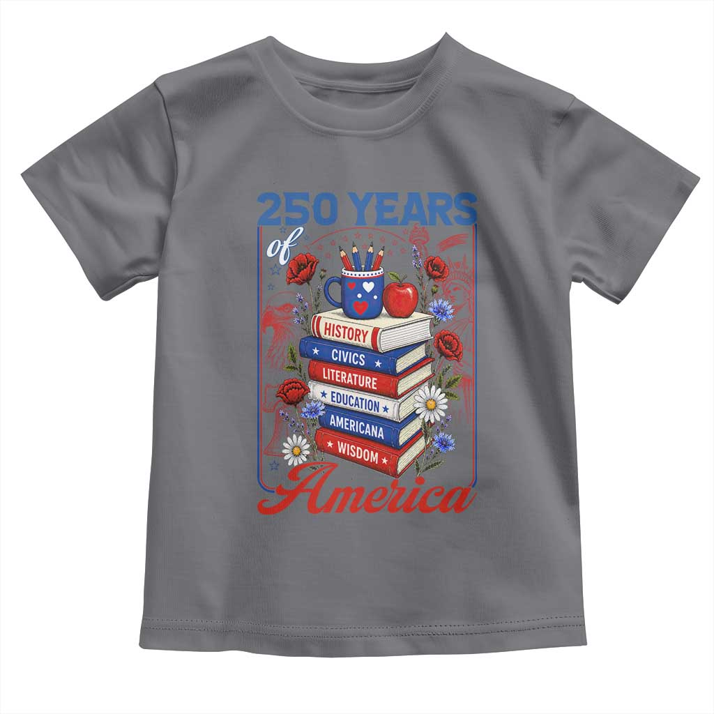250 Years Of America American Teacher Graphic Toddler T Shirt Patriotic Educator Gift