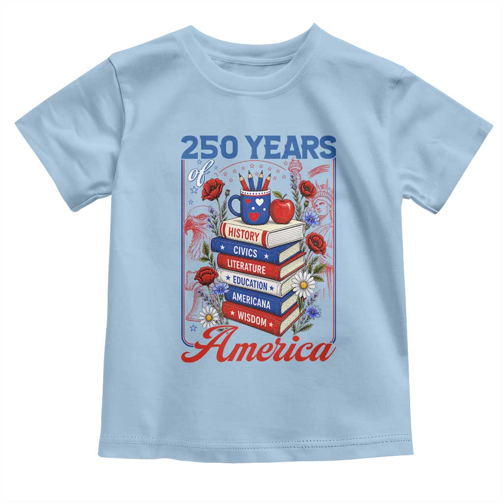 250 Years Of America American Teacher Graphic Toddler T Shirt Patriotic Educator Gift
