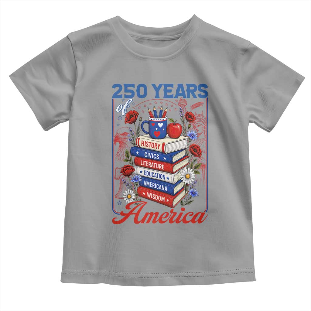 250 Years Of America American Teacher Graphic Toddler T Shirt Patriotic Educator Gift