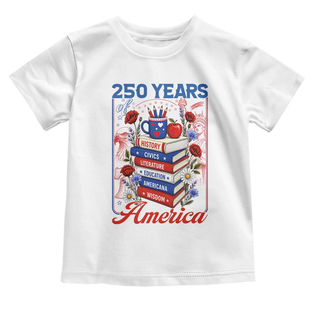 250 Years Of America American Teacher Graphic Toddler T Shirt Patriotic Educator Gift