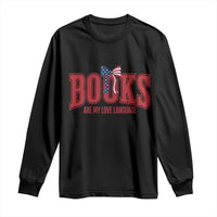 Patriotic Book Lover Gift Long Sleeve Shirt Books Are My Love Language
