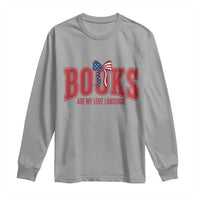 Patriotic Book Lover Gift Long Sleeve Shirt Books Are My Love Language