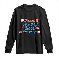 Books Are My Love Language Long Sleeve Shirt Bookish Patriot Gift