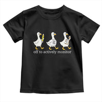 Funny Goose Teacher Testing Day Toddler T Shirt Off to Actively Monitor
