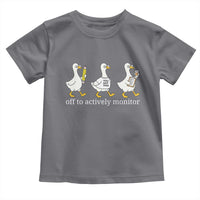 Funny Goose Teacher Testing Day Toddler T Shirt Off to Actively Monitor