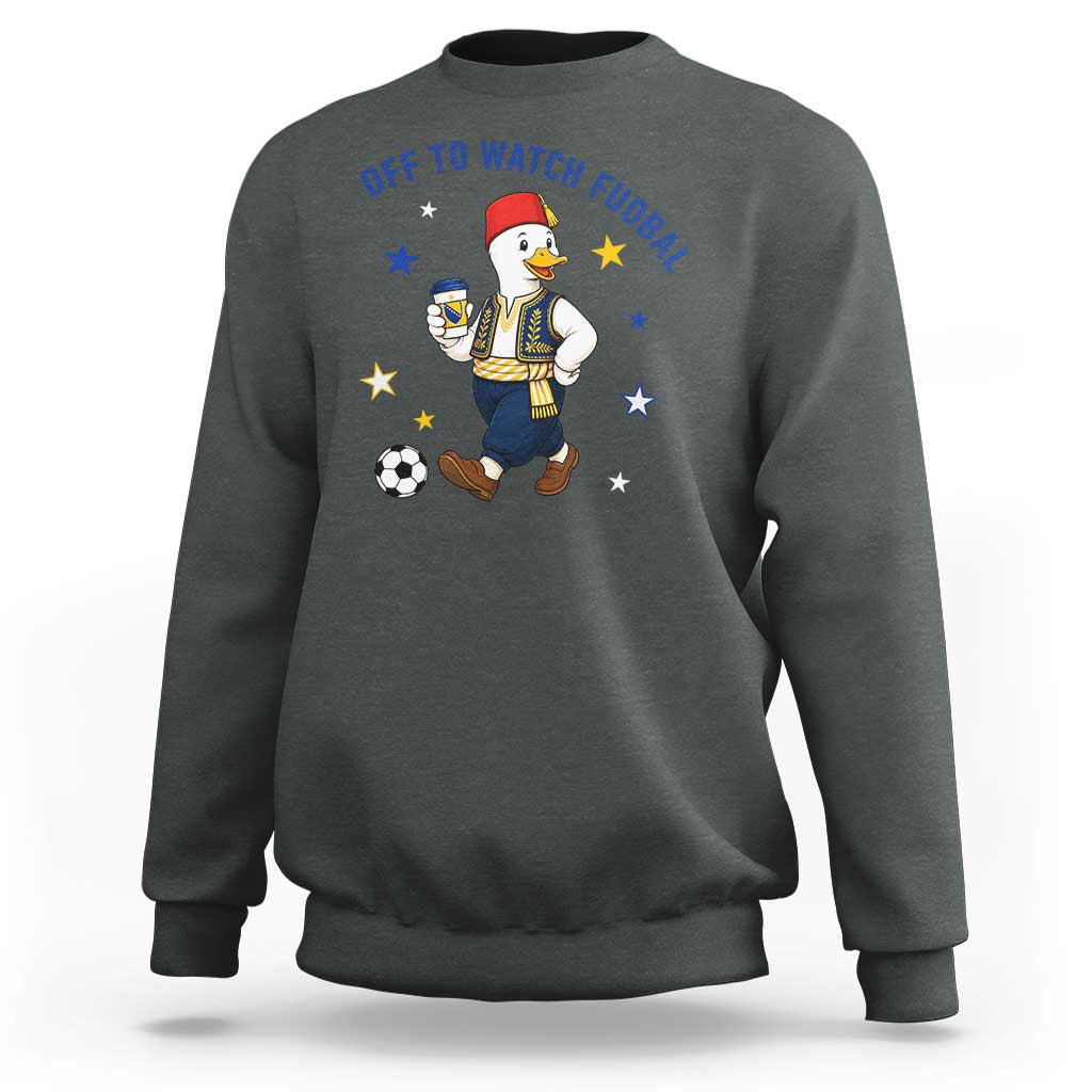 Funny Bosnia Goose Soccer Fan Gift Sweatshirt Off To Watch Fudbal