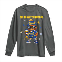 Funny Bosnia Teddy Bear Game Day Gift Long Sleeve Shirt Off To Watch Fudbal