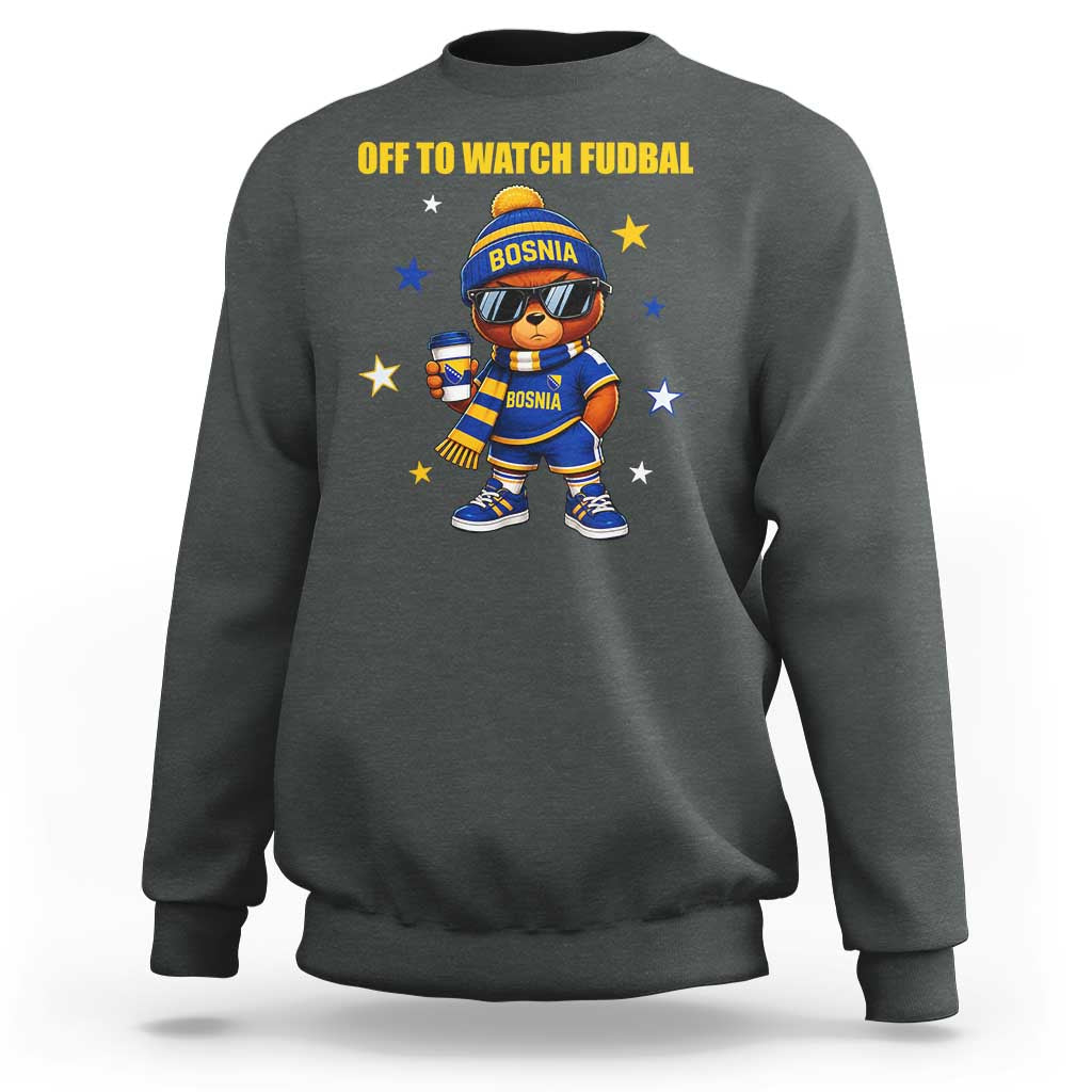 Funny Bosnia Teddy Bear Game Day Gift Sweatshirt Off To Watch Fudbal