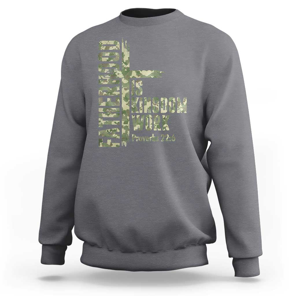 Fatherhood Is Kingdom Work Sweatshirt Camo Christian Fathers Day Gift