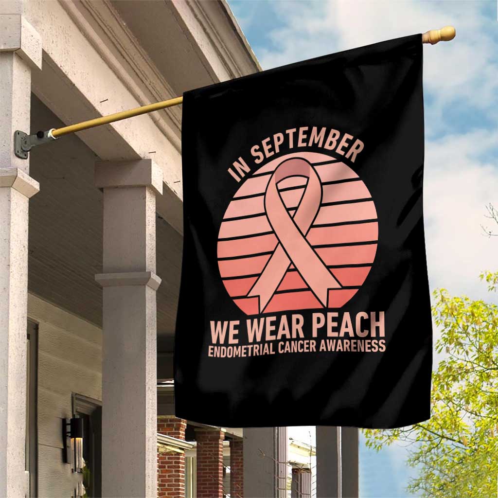 In September We Wear Peach Garden Flag Endometrial Cancer Awareness Support