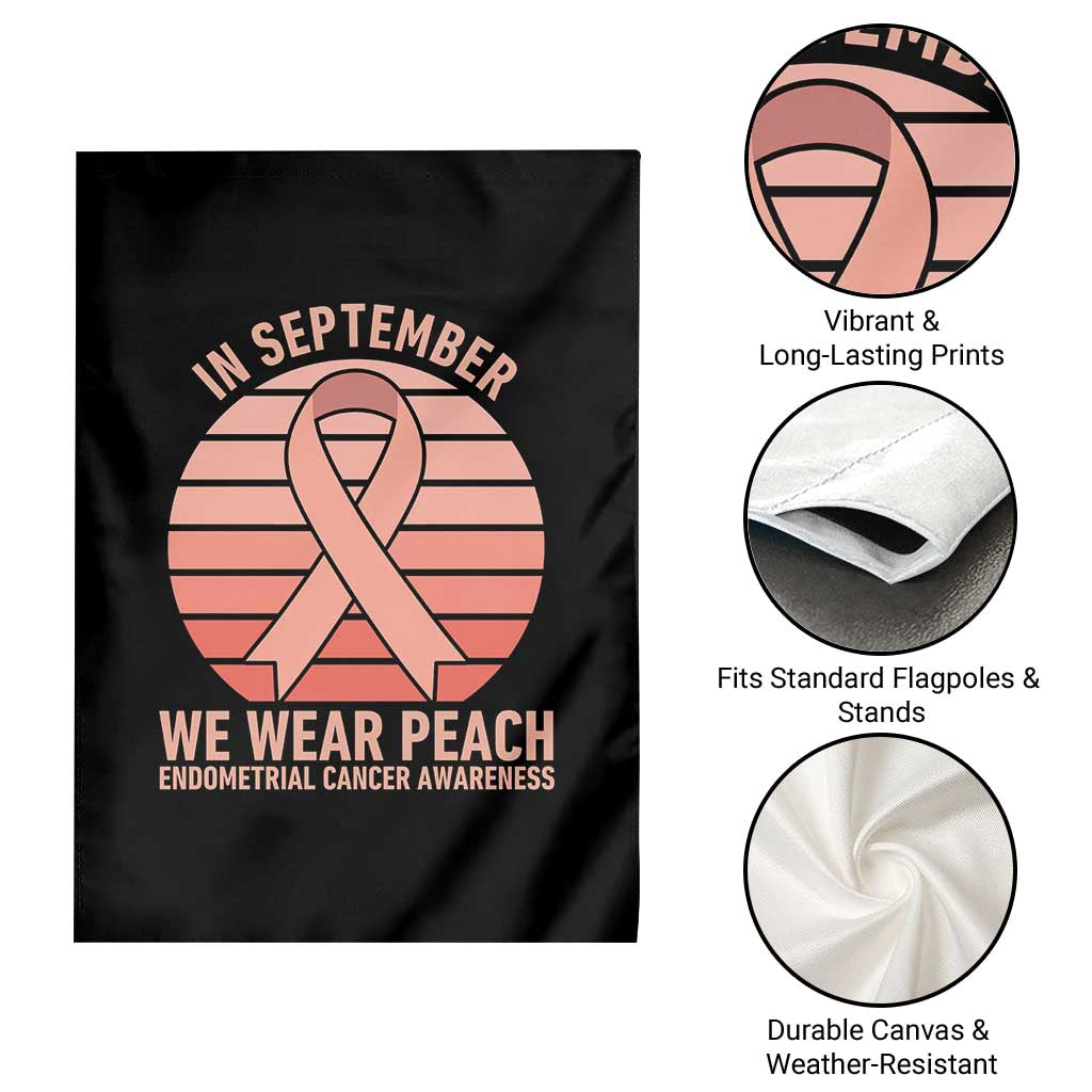 In September We Wear Peach Garden Flag Endometrial Cancer Awareness Support