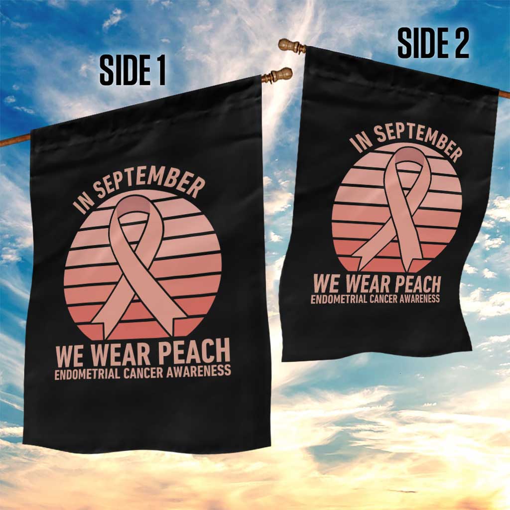 In September We Wear Peach Garden Flag Endometrial Cancer Awareness Support