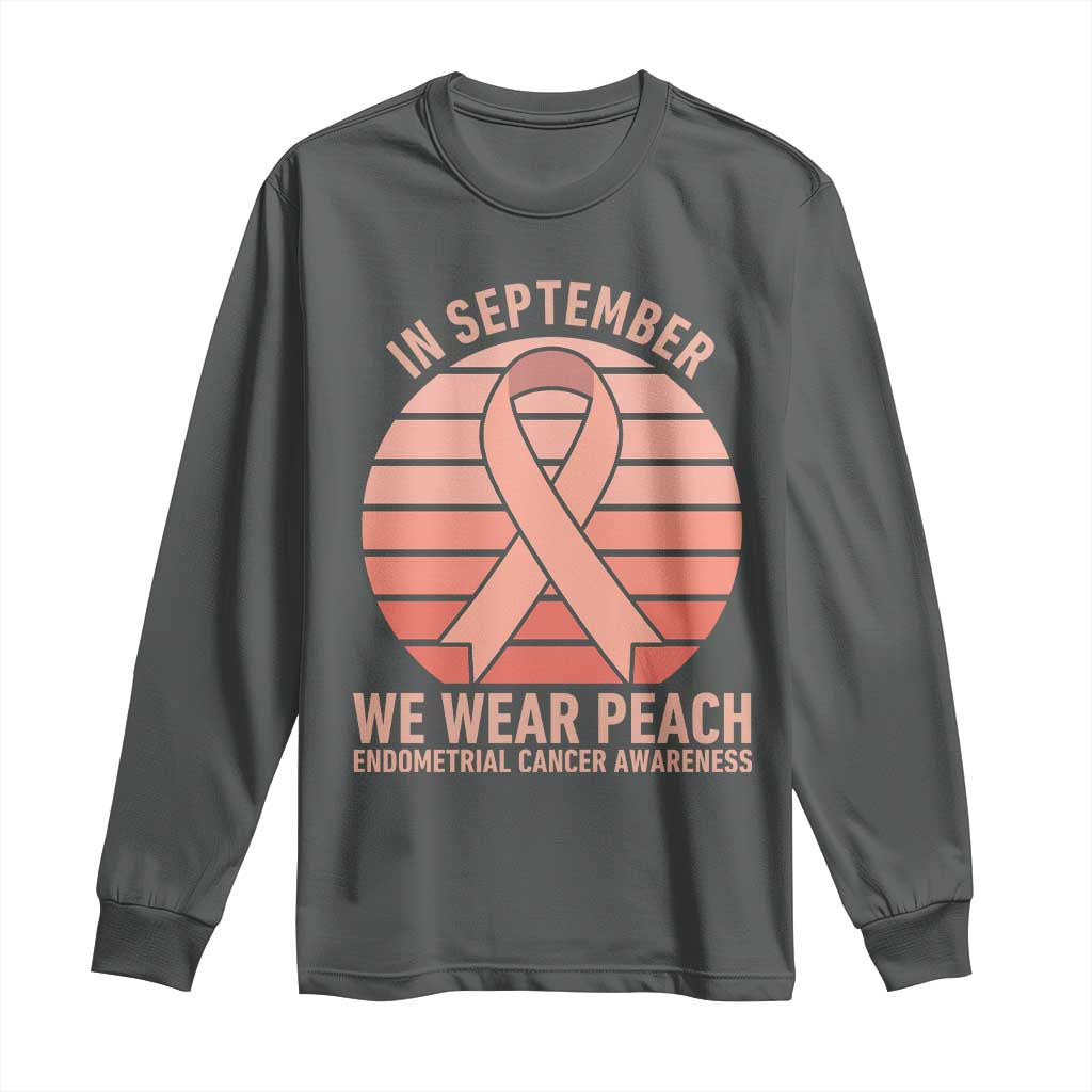 In September We Wear Peach Long Sleeve Shirt Endometrial Cancer Awareness Support