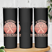 In September We Wear Peach Skinny Tumbler Endometrial Cancer Awareness Support