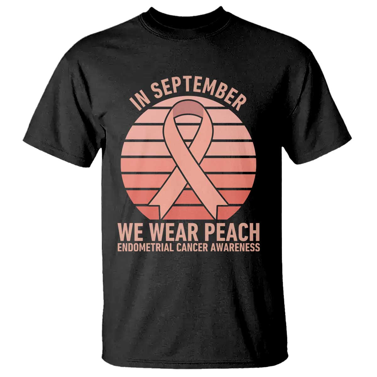 In September We Wear Peach T Shirt Endometrial Cancer Awareness Support