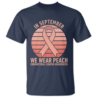 In September We Wear Peach T Shirt Endometrial Cancer Awareness Support