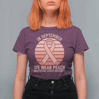 In September We Wear Peach T Shirt For Women Endometrial Cancer Awareness Support