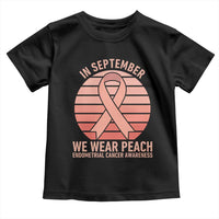 In September We Wear Peach Toddler T Shirt Endometrial Cancer Awareness Support