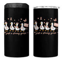 Funny Endometrial Cancer Goose 4 in 1 Can Cooler Tumbler Just A Strong Goose