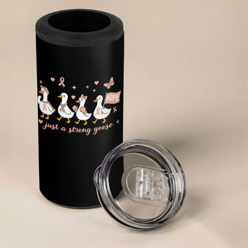 Funny Endometrial Cancer Goose 4 in 1 Can Cooler Tumbler Just A Strong Goose