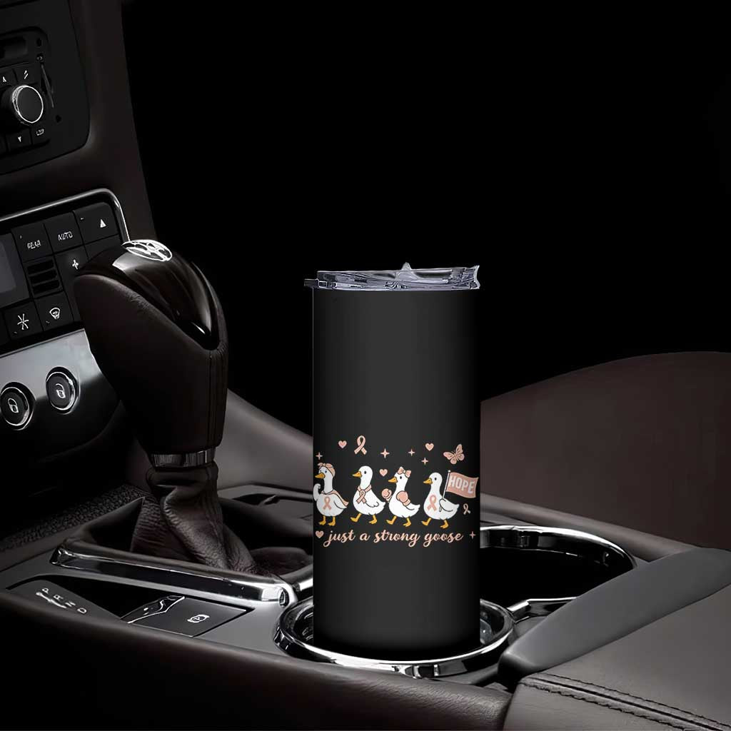 Funny Endometrial Cancer Goose Skinny Tumbler Just A Strong Goose