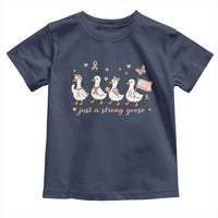 Funny Endometrial Cancer Goose Toddler T Shirt Just A Strong Goose
