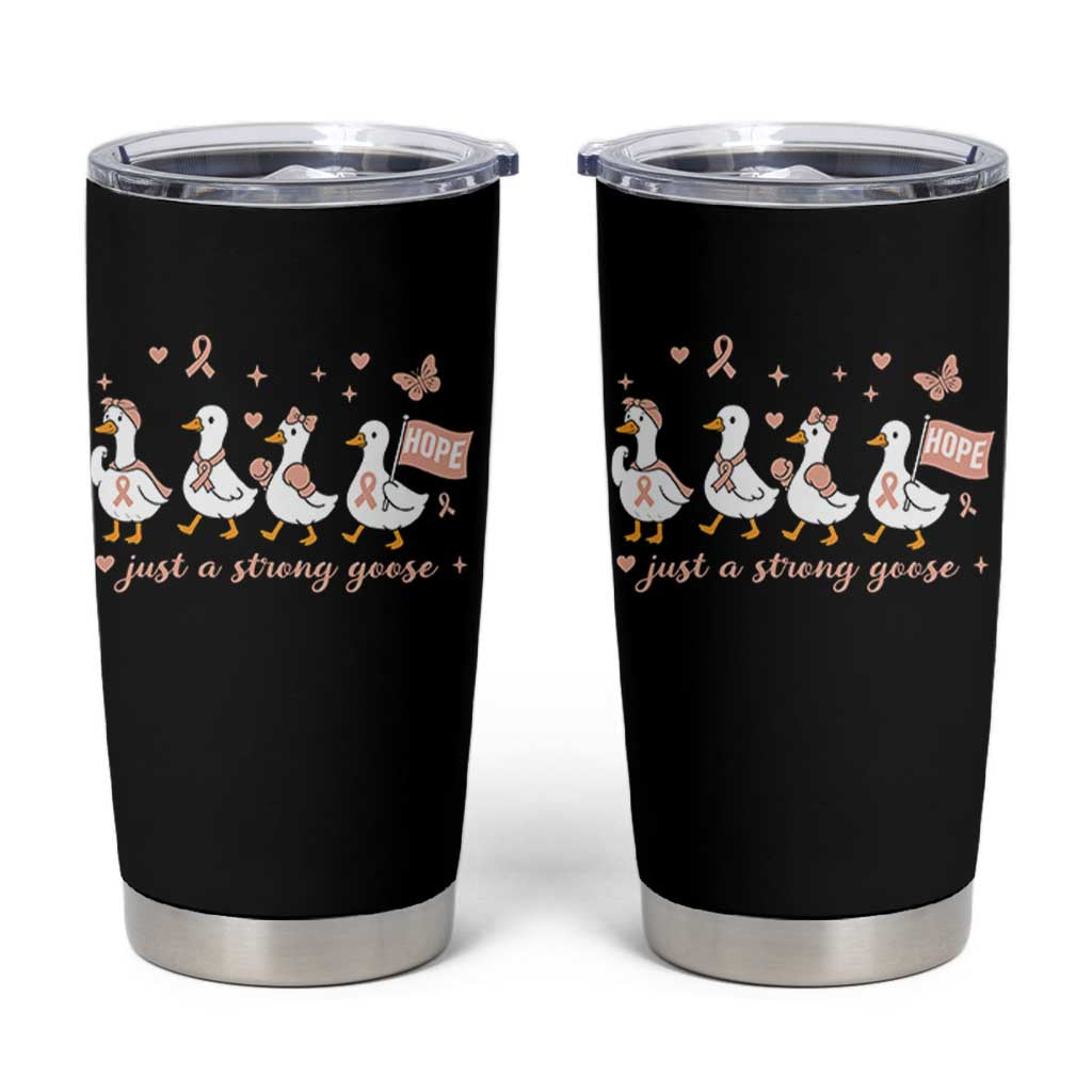 Funny Endometrial Cancer Goose Tumbler Cup Just A Strong Goose