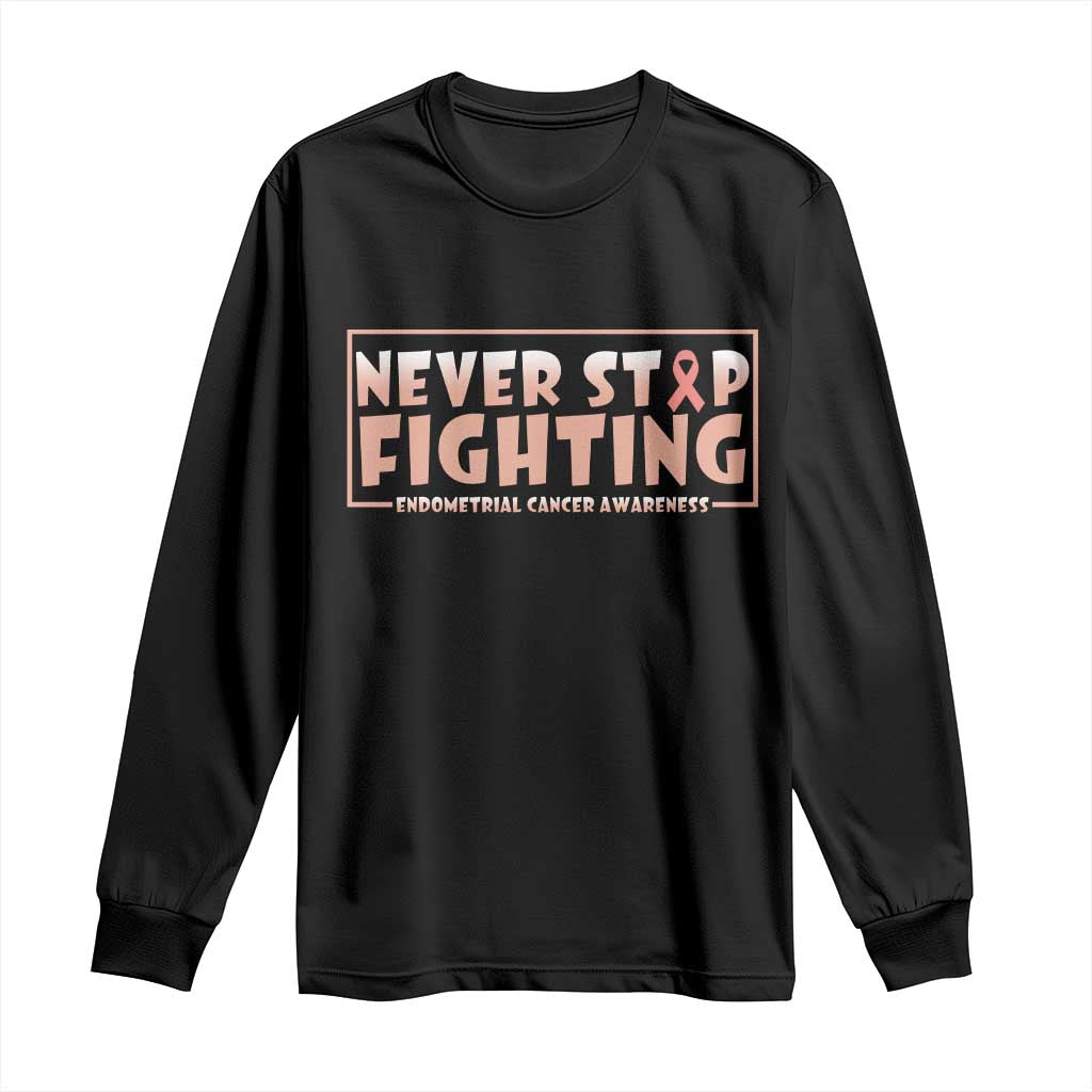 Endometrial Cancer Fighter Long Sleeve Shirt Never Stop Fighting Peach Ribbon
