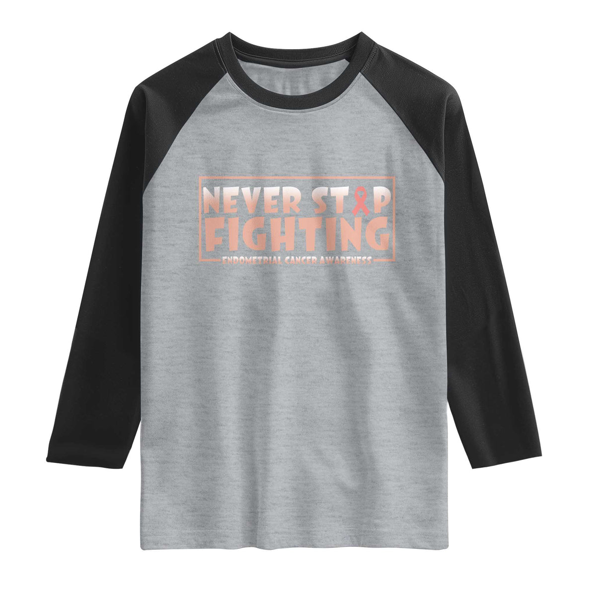 Endometrial Cancer Fighter Raglan Shirt Never Stop Fighting Peach Ribbon