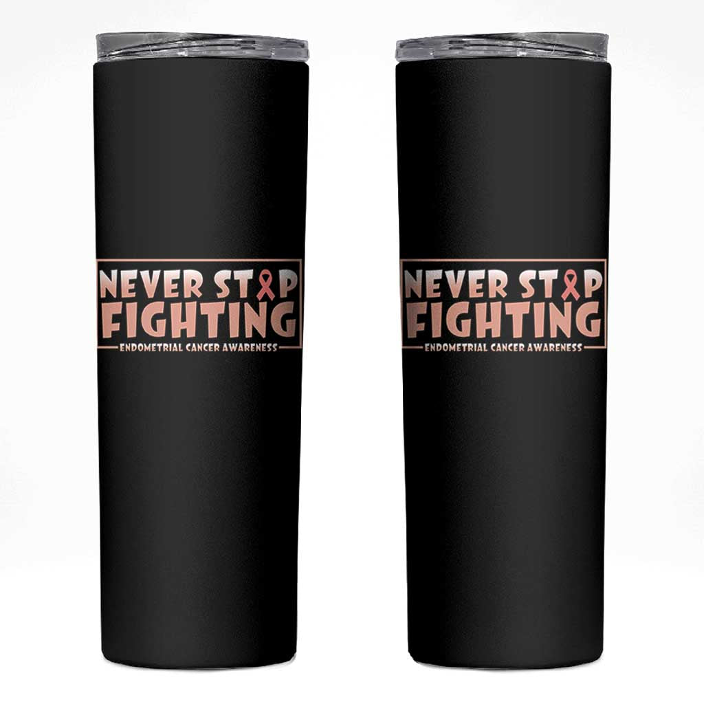 Endometrial Cancer Fighter Skinny Tumbler Never Stop Fighting Peach Ribbon