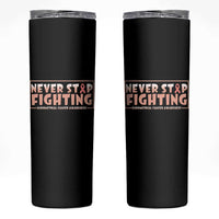 Endometrial Cancer Fighter Skinny Tumbler Never Stop Fighting Peach Ribbon