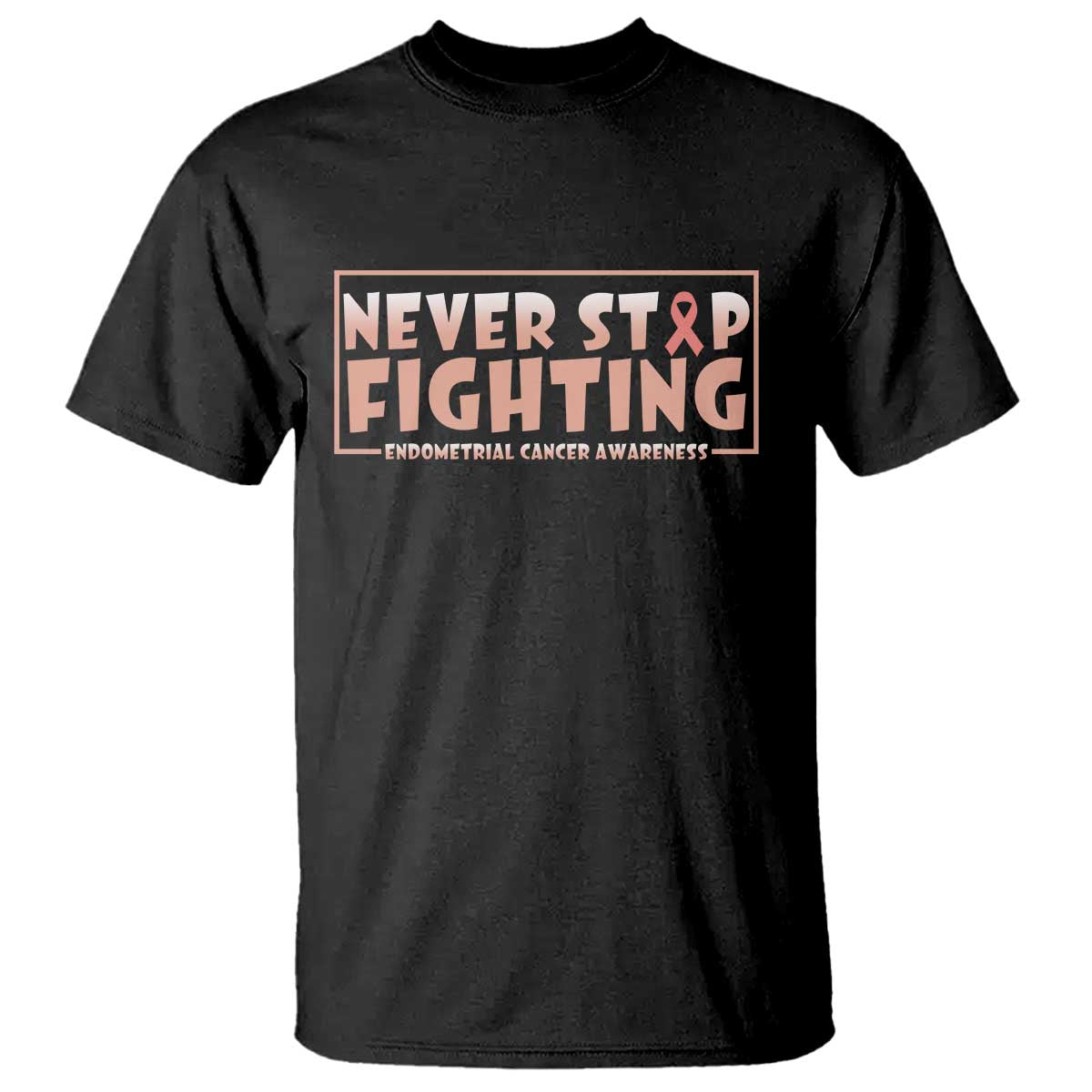 Endometrial Cancer Fighter T Shirt Never Stop Fighting Peach Ribbon