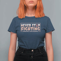Endometrial Cancer Fighter T Shirt For Women Never Stop Fighting Peach Ribbon