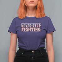 Endometrial Cancer Fighter T Shirt For Women Never Stop Fighting Peach Ribbon